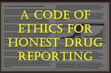 A Code Of Ethics For Honest Drug Reporting