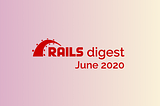 Ruby on Rails digest: 26 most popular repositories in June 2020