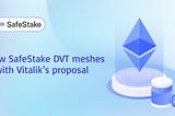 How SafeStake DVT meshes with Vitalik’s proposal to stick to 8192 signatures per slot post-SSF