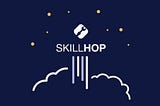 The Skillhop Launch