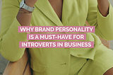 Why Brand Personality is a Must-Have for Introverts in Business