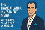 Why Most European VCs Fail to Scale Startups