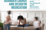 Attention Deficit Hyperactivity Disorder (ADHD) and Desoxyn Medication