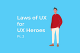 Laws of UX for UX Heroes Pt.3