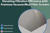 Elevating Filtration Efficiency with Premium Vacuum/Mud Filter Screens