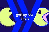 Vibing with V3: Yelay’s Tech Has Received an Upgrade