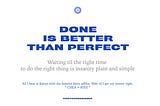 Done is better than perfect