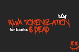 RWA Tokenization for banks is dead