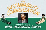 The Sustainability Conversation- Harbinder Singh