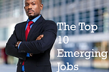 The Top 10 Emerging Jobs