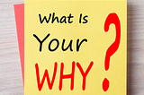 Do you know your “Why?”
