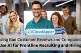 Facing Bad Customer Reviews and Complaints? Use AI for Frontline Recruiting and Hiring