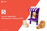 5 Laravel Application Development Trends in 2019