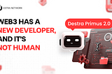 Web3 Has a New Developer, and It’s Not Human: Destra Primus 2.0