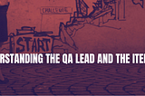 Understanding the QA(Quality Analyst)Lead and the IM(Iteration Manager)role: