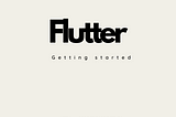 Getting Started with Flutter: A Step-by-Step Guide for Beginners.