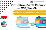 Optimización de Recursos en CSS/JavaScript: Mejorando el Rendimiento de tu Sitio Web