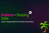 Staying Safe in the Kadena Ecosystem