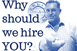 Your Best Answer to “Why should we hire You?” in a job interview