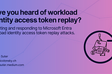 Have you heard of workload identity access token replay?