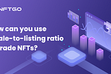 How can you use a sale-to-listing ratio (Sales/Listings) to trade NFTs?