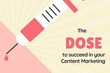 The DOSE to succeed in Content Marketing