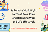 Is Remote Work Right for You? Pros, Cons, and Balancing Work and Life Effectively