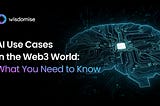 AI Use Cases in the Web3 World: What You Need to Know