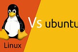 Difference Between Linux and Ubuntu