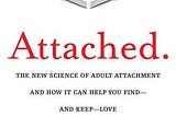 (Review) Attached: The New Science of Adult Attachment and How It Can Help You Find — and Keep —…
