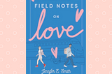 Field Notes on Love by Jennifer E. Smith* Review