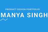 Product Design Portfolio| Manya Singh