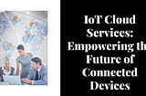 Which are the IoT cloud services?