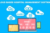 Buy Cloud-Based Hospital Software A Right Choice For Hospitals