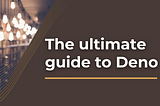 An ultimate guide to Deno