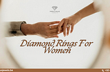 Timeless Elegance: The Ultimate Guide to Choosing Diamond Rings for Women
