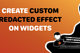 How to Create Custom Redacted Effects on Widgets?