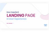 How important is the Landing Page in the User Experience?