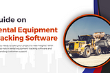 Guide on Rental Equipment Tracking Software