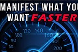 How to Manifest Fast, Get What You Desire Now!