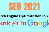 Search Engine Optimization In 2021 | SEO in 2021 | How To Rank #1 In Google