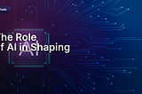 The Role of AI in Shaping the Future