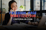 Facebook Page Monetization Criteria in 2024 Learn Facebook page monetization eligibility requirements for 2024 including minimum age, followers, content views, compliance with Partner Monetization Policies, Community Standards, and Page Terms.