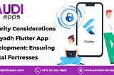 Security Considerations in Riyadh Flutter App Development: Ensuring Digital Fortresses