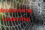 The Public Relations of Racism: Decolonizing Leadership