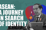 ASEAN: a journey in search of identity