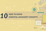 10 JavaScript concepts that every JavaScript Programmer must know.