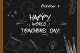 Celebrating the Unsung Heroes: A Toast to World Teachers’ Day 2023