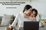 Balancing Work and Life: Strategies for Achieving Harmony | Jennifer Powers