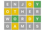 Wordle graphic that reads “Enjoy other wordy games today.” With “today” being the answer to the puzzle.